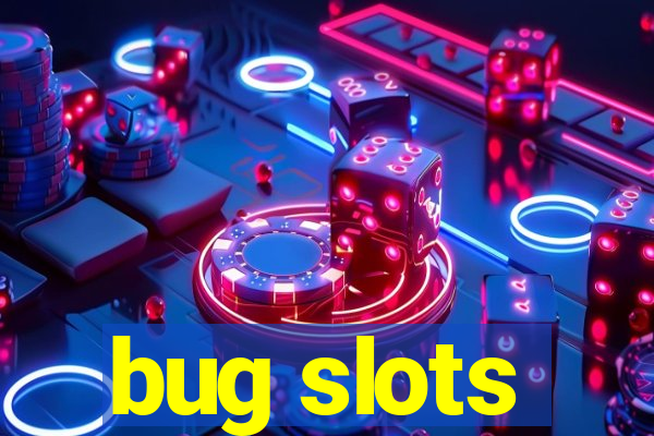 bug slots